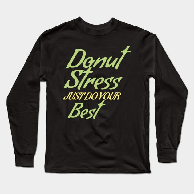 Donut Stress. Just Do Your Best. Long Sleeve T-Shirt by pako-valor